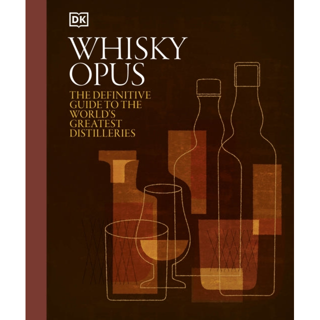 Whisky Opus : The Definitive Guide to the World's Greatest Whisky Distilleries