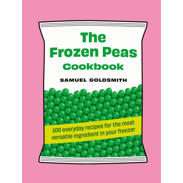 The Frozen Peas Cookbook : 100 everyday recipes for the most versatile ingredient in your freezer : 2