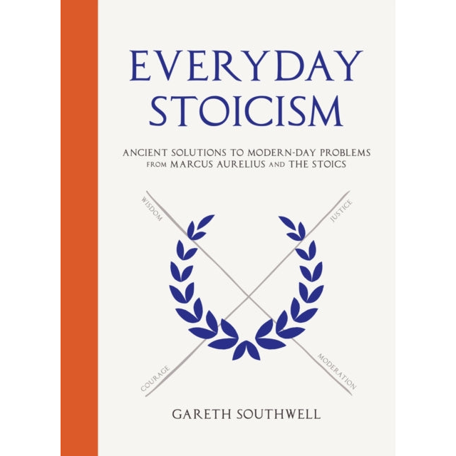 Everyday Stoicism : Ancient Solutions to Modern Day Problems from Marcus Aurelius and the Stoics