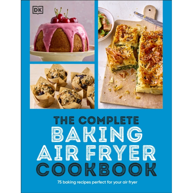 The Complete Baking Air Fryer Cookbook : 75 Baking Recipes Perfect for Your Air Fryer