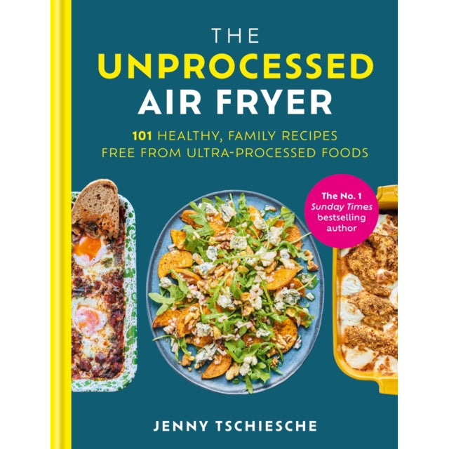 The Unprocessed Air Fryer : 101 Healthy, Family Recipes from the SUNDAY TIMES BESTSELLING AUTHOR