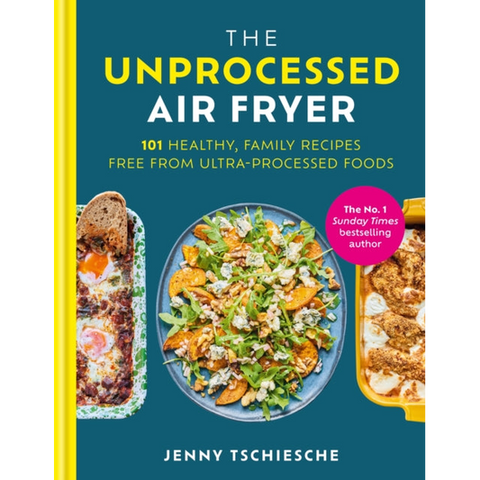 The Unprocessed Air Fryer : 101 Healthy, Family Recipes from the SUNDAY TIMES BESTSELLING AUTHOR