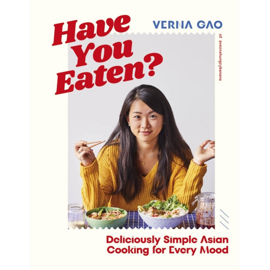 Have You Eaten? : Deliciously Simple Asian Cooking for Every Mood