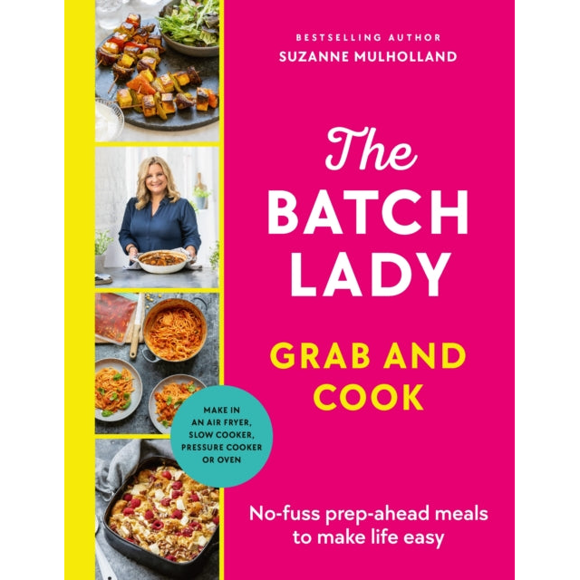 The Batch Lady Grab and Cook : No-fuss prep-ahead meals to make life easy