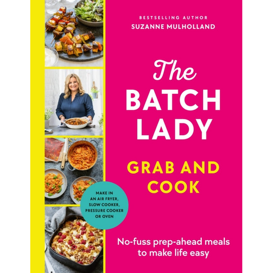 The Batch Lady Grab and Cook : No-fuss prep-ahead meals to make life easy