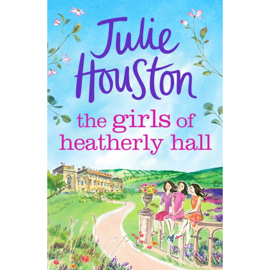 The Girls of Heatherly Hall : The perfect cosy and uplifting village read to curl up with in 2024!