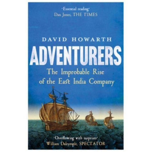 Adventurers : The Improbable Rise of the East India Company: 1550-1650