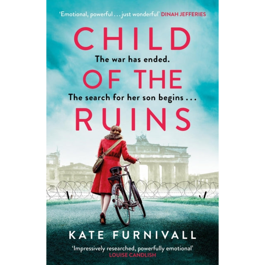 Child of the Ruins : a gripping, heart-breaking and unforgettable World War Two historical thriller