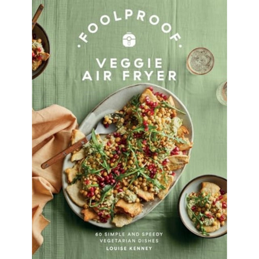Foolproof Veggie Air Fryer : 60 Simple and Speedy Vegetarian Dishes