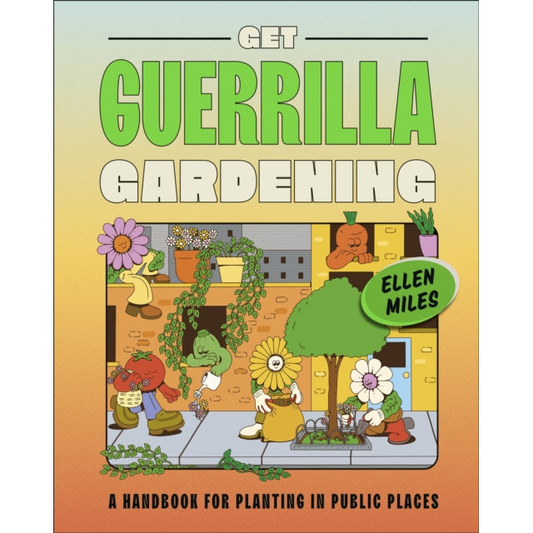 Get Guerrilla Gardening : A Handbook for Planting in Public Places