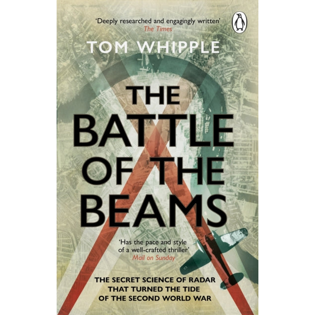 The Battle of the Beams : The secret science of radar that turned the tide of the Second World War