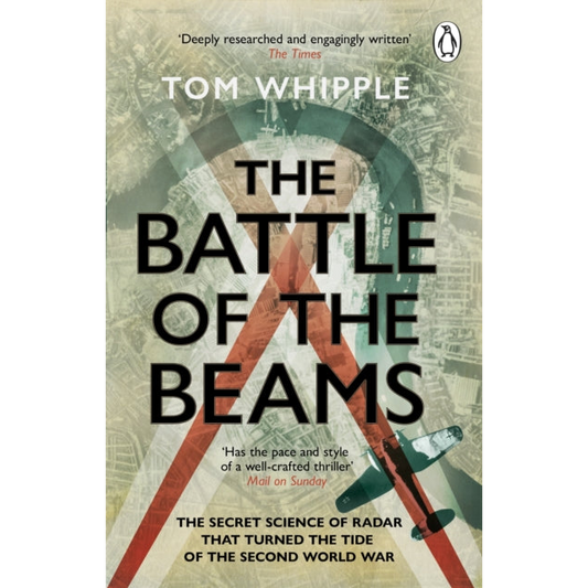 The Battle of the Beams : The secret science of radar that turned the tide of the Second World War