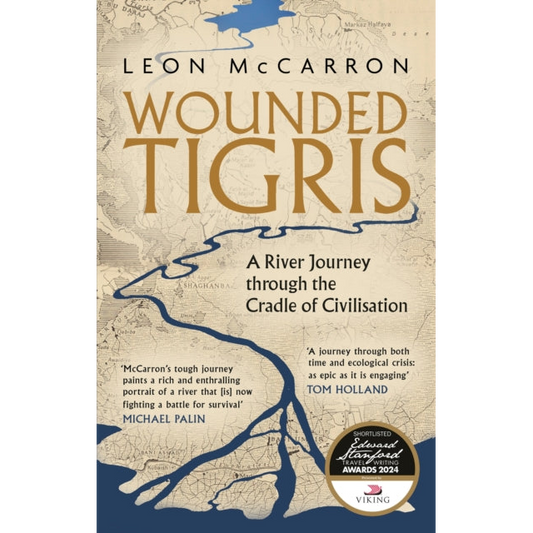 Wounded Tigris : A River Journey through the Cradle of Civilisation