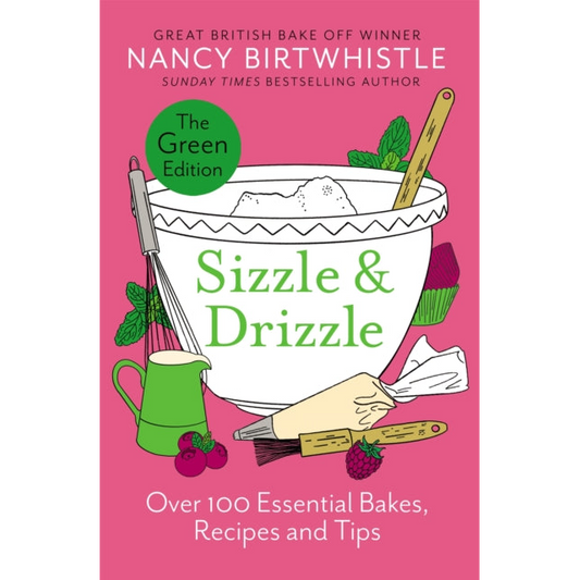 Sizzle & Drizzle : The Green Edition: Over 100 Essential Bakes, Recipes and Tips