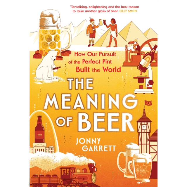 The Meaning of Beer : The Surprising Story of how Beer Made Us