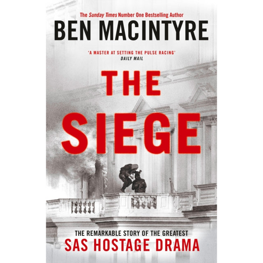 The Siege : The Remarkable Story of the Greatest SAS Hostage Drama