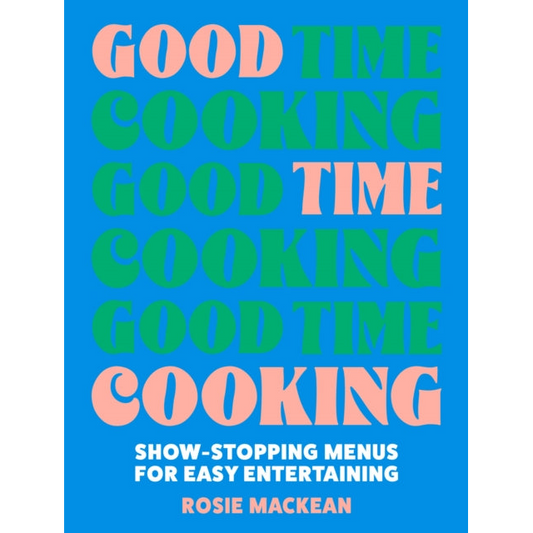 Good Time Cooking : Show-Stopping Menus for Easy Entertaining