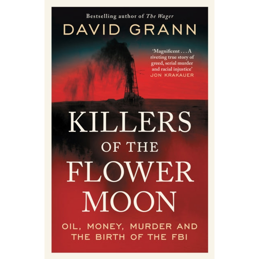 Killers of the Flower Moon : Oil, Money, Murder and the Birth of the FBI