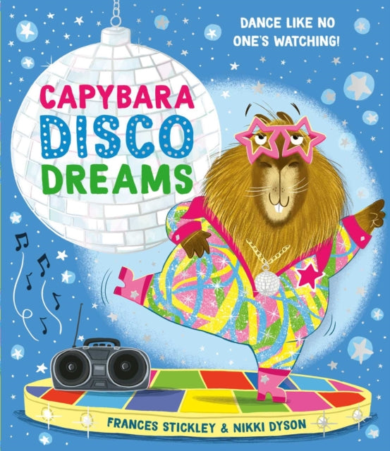 Capybara Disco Dreams : An empowering picture book about the joy of being yourself!-9781398538467
