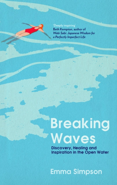 Breaking Waves : Discovery, Healing and Inspiration in the Open Water-9781837731800