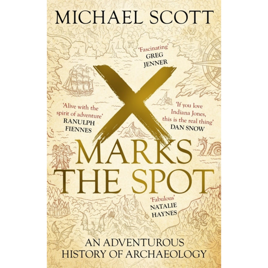 X Marks the Spot : An Adventurous History of Archaeology