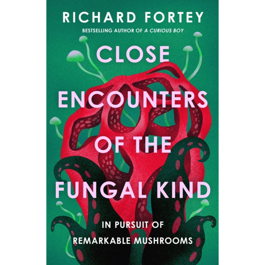 Close Encounters of the Fungal Kind : In Pursuit of Remarkable Mushrooms