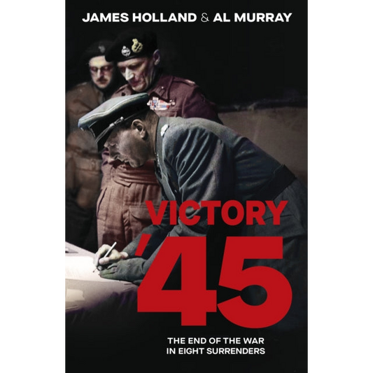 Victory '45 : The End of the War in Eight Surrenders