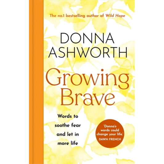 Growing Brave : Words to soothe fear and let in more life