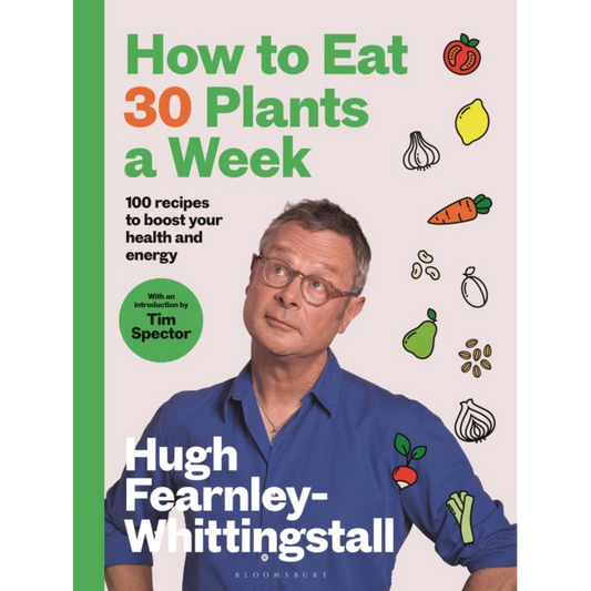 How to Eat 30 Plants a Week : 100 recipes to boost your health and energy