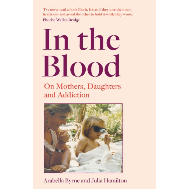 In the Blood : On Mothers, Daughters and Addiction