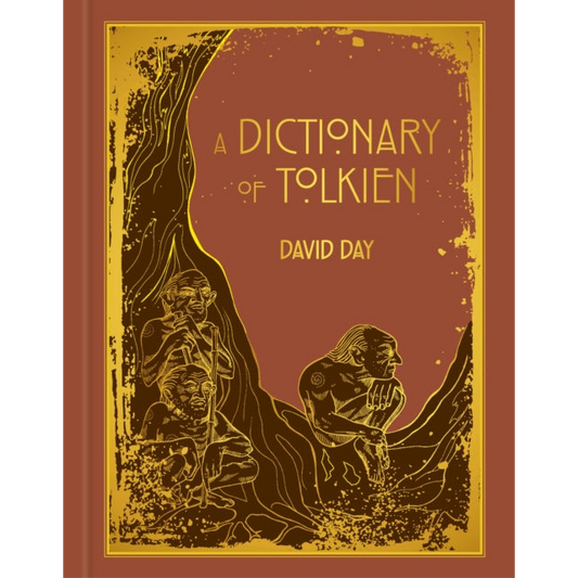 A Dictionary of Tolkien : DELUXE EDITION An A-Z Guide to the Creatures, Plants, Events and Places of Tolkien's World